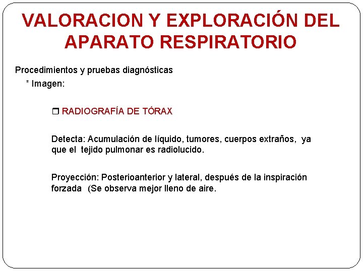 VALORACION Y EXPLORACIÓN DEL APARATO RESPIRATORIO Procedimientos y pruebas diagnósticas * Imagen: RADIOGRAFÍA DE