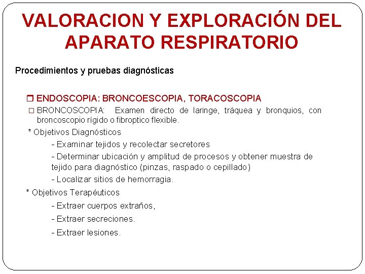 VALORACION Y EXPLORACIÓN DEL APARATO RESPIRATORIO Procedimientos y pruebas diagnósticas ENDOSCOPIA: BRONCOESCOPIA, TORACOSCOPIA �