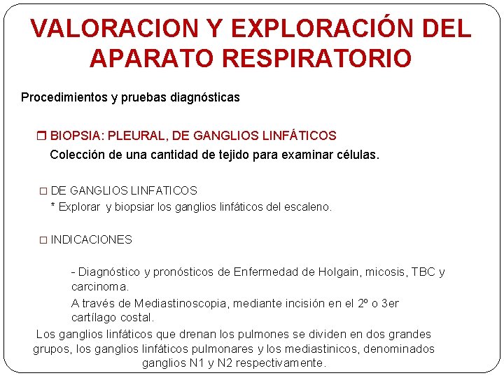 VALORACION Y EXPLORACIÓN DEL APARATO RESPIRATORIO Procedimientos y pruebas diagnósticas BIOPSIA: PLEURAL, DE GANGLIOS