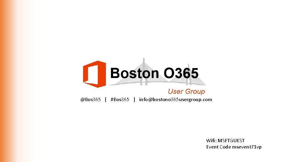 @Bos 365 | #Bos 365 | info@bostono 365 usergroup. com Wifi: MSFTGUEST Event Code