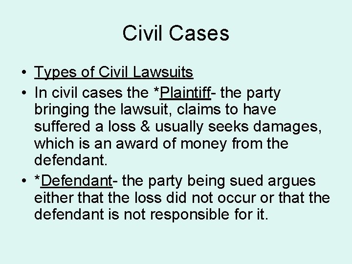 Civil Cases • Types of Civil Lawsuits • In civil cases the *Plaintiff- the