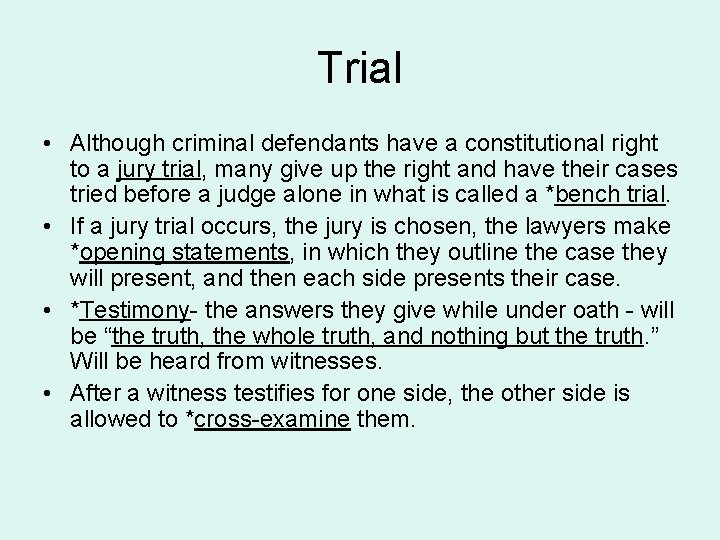 Trial • Although criminal defendants have a constitutional right to a jury trial, many