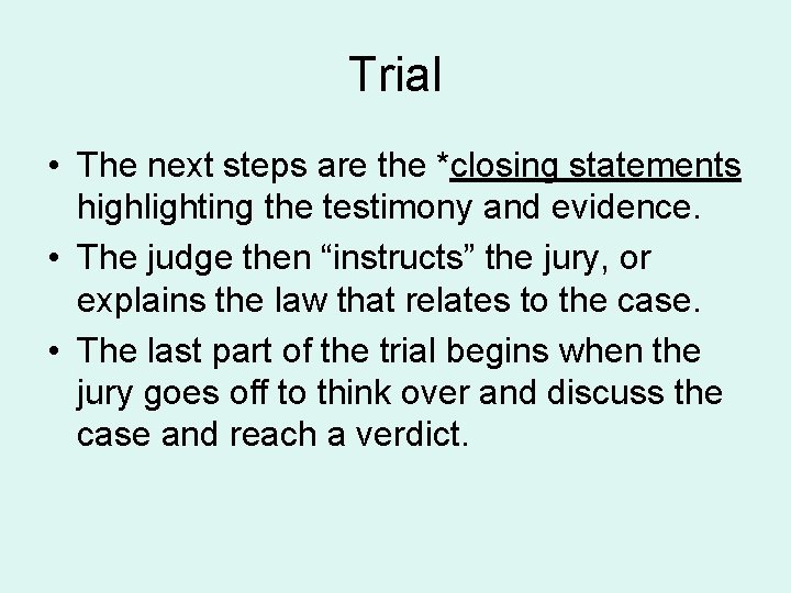 Trial • The next steps are the *closing statements highlighting the testimony and evidence.