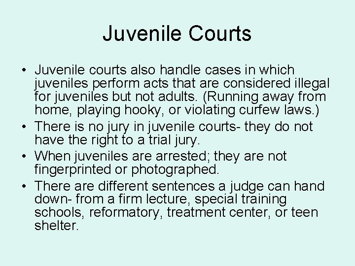 Juvenile Courts • Juvenile courts also handle cases in which juveniles perform acts that
