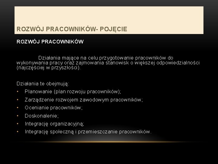 ROZWÓJ PRACOWNIKÓW- POJĘCIE ROZWÓJ PRACOWNIKÓW Działania mające na celu przygotowanie pracowników do wykonywania pracy