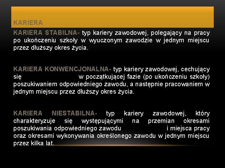 KARIERA STABILNA- typ kariery zawodowej, polegający na pracy po ukończeniu szkoły w wyuczonym zawodzie