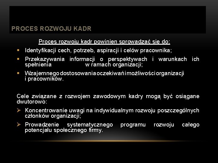 PROCES ROZWOJU KADR Proces rozwoju kadr powinien sprowadzać się do: § Identyfikacji cech, potrzeb,