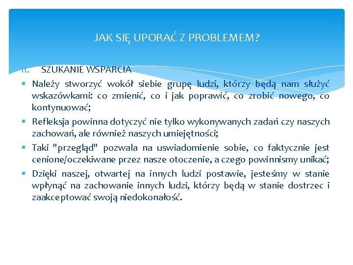 JAK SIĘ UPORAĆ Z PROBLEMEM? II. SZUKANIE WSPARCIA § Należy stworzyć wokół siebie grupę