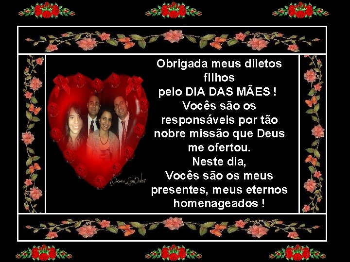 Obrigada meus diletos filhos pelo DIA DAS MÃES ! Vocês são os responsáveis por