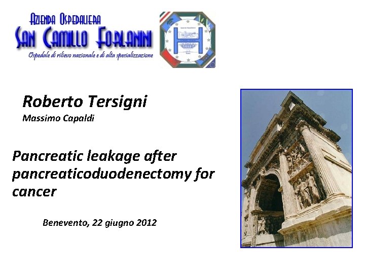 Roberto Tersigni Massimo Capaldi Pancreatic leakage after pancreaticoduodenectomy for cancer Benevento, 22 giugno 2012