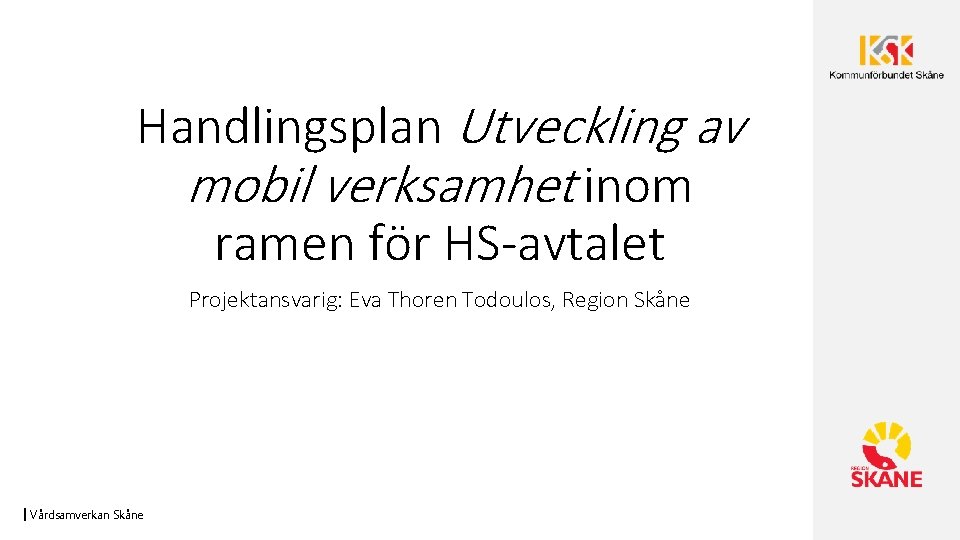 Handlingsplan Utveckling av mobil verksamhet inom ramen för HS-avtalet Projektansvarig: Eva Thoren Todoulos, Region