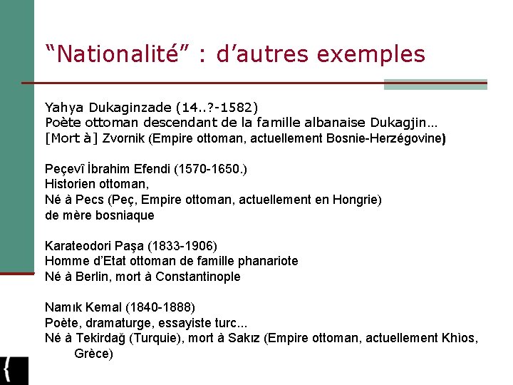 “Nationalité” : d’autres exemples Yahya Dukaginzade (14. . ? -1582) Poète ottoman descendant de