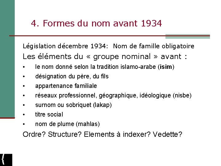 4. Formes du nom avant 1934 Législation décembre 1934: Nom de famille obligatoire Les