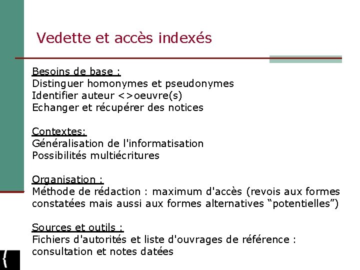 Vedette et accès indexés Besoins de base : Distinguer homonymes et pseudonymes Identifier auteur