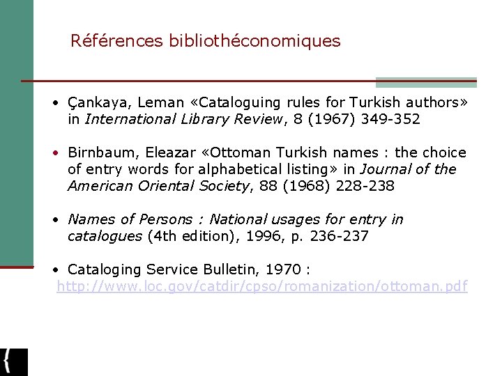 Références bibliothéconomiques • Çankaya, Leman «Cataloguing rules for Turkish authors» in International Library Review,