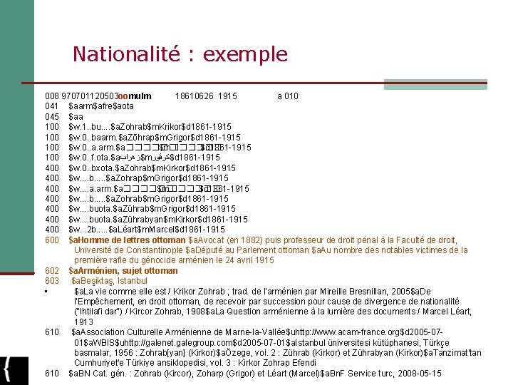 Nationalité : exemple 008 970701120503 oomulm 18610626 1915 a 010 041 $aarm$afre$aota 045 $aa