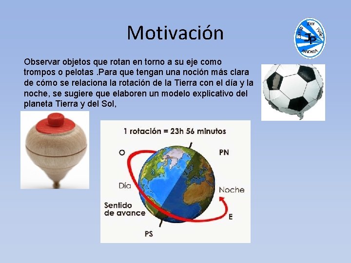 Motivación Observar objetos que rotan en torno a su eje como trompos o pelotas.