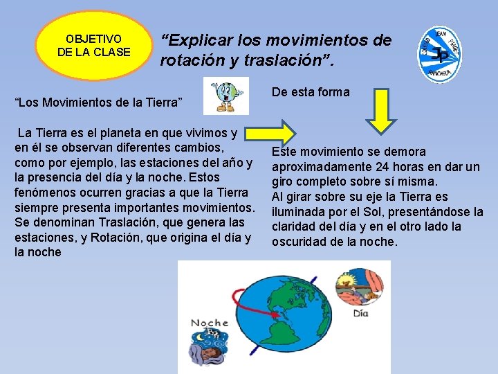 OBJETIVO DE LA CLASE “Explicar los movimientos de rotación y traslación”. “Los Movimientos de