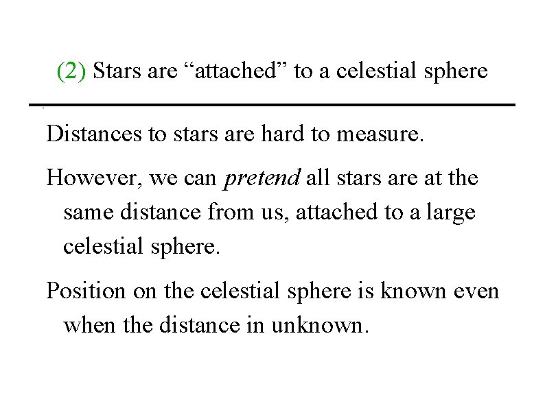 (2) Stars are “attached” to a celestial sphere Distances to stars are hard to