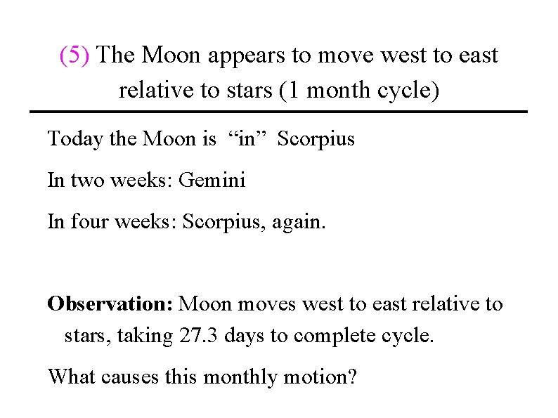 (5) The Moon appears to move west to east relative to stars (1 month