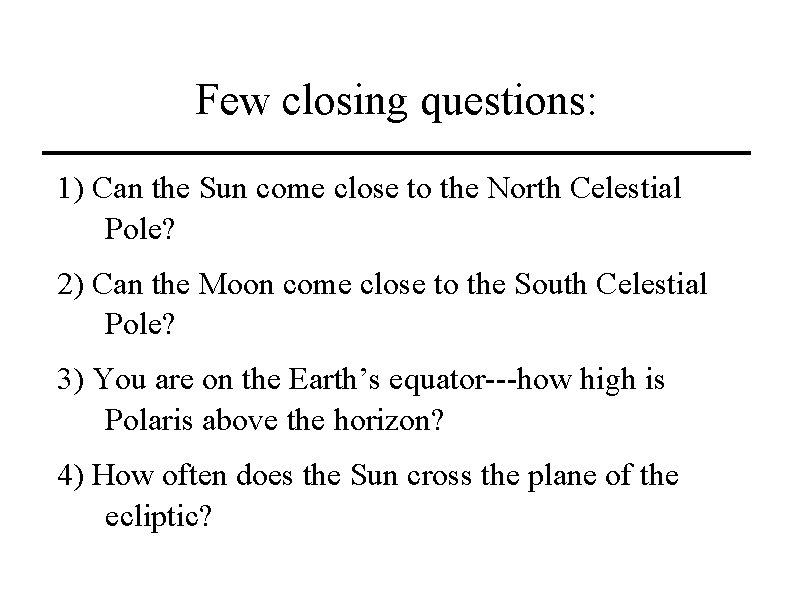 Few closing questions: 1) Can the Sun come close to the North Celestial Pole?