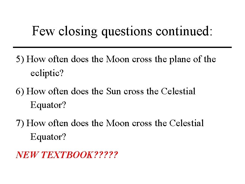 Few closing questions continued: 5) How often does the Moon cross the plane of