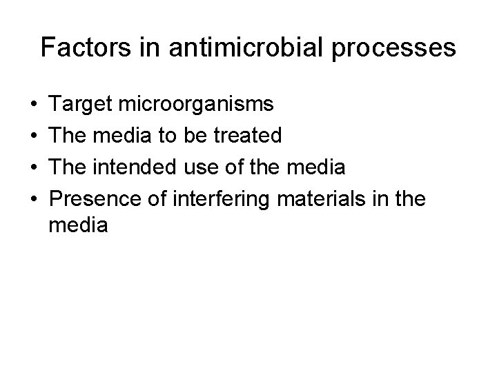 Factors in antimicrobial processes • • Target microorganisms The media to be treated The