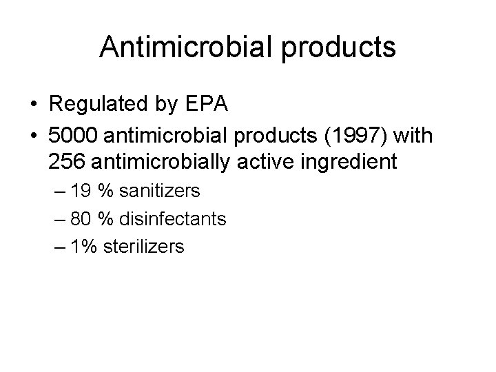 Antimicrobial products • Regulated by EPA • 5000 antimicrobial products (1997) with 256 antimicrobially