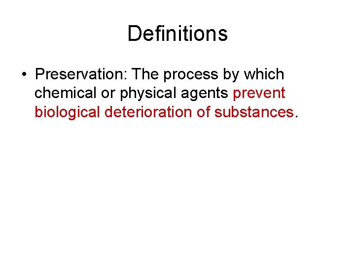 Definitions • Preservation: The process by which chemical or physical agents prevent biological deterioration Definitions • Preservation: The process by which chemical or physical agents prevent biological deterioration