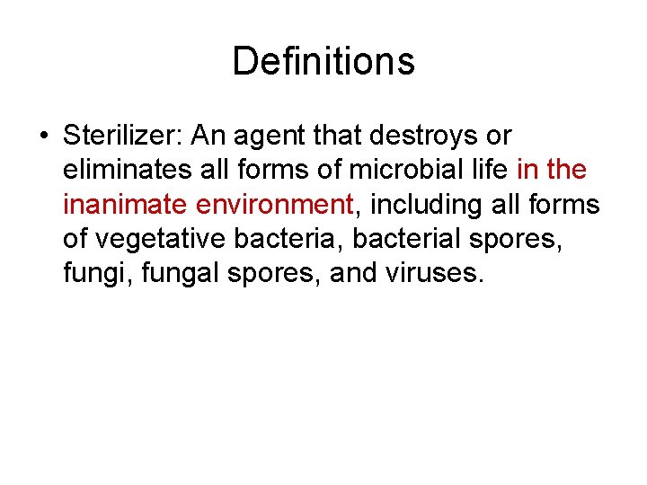 Definitions • Sterilizer: An agent that destroys or eliminates all forms of microbial life
