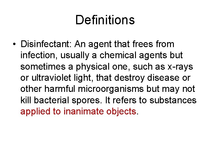 Definitions • Disinfectant: An agent that frees from infection, usually a chemical agents but