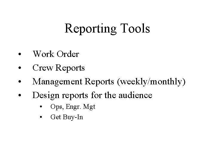 Reporting Tools • • Work Order Crew Reports Management Reports (weekly/monthly) Design reports for