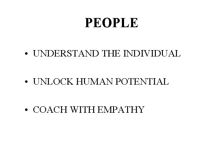 PEOPLE • UNDERSTAND THE INDIVIDUAL • UNLOCK HUMAN POTENTIAL • COACH WITH EMPATHY 