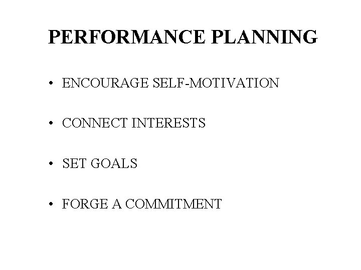 PERFORMANCE PLANNING • ENCOURAGE SELF-MOTIVATION • CONNECT INTERESTS • SET GOALS • FORGE A