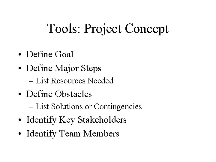 Tools: Project Concept • Define Goal • Define Major Steps – List Resources Needed