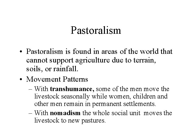 Pastoralism • Pastoralism is found in areas of the world that cannot support agriculture Pastoralism • Pastoralism is found in areas of the world that cannot support agriculture
