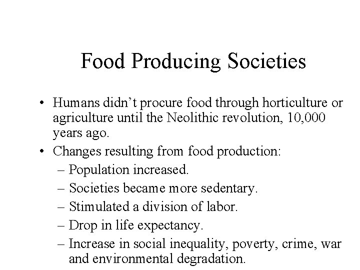 Food Producing Societies • Humans didn’t procure food through horticulture or agriculture until the Food Producing Societies • Humans didn’t procure food through horticulture or agriculture until the