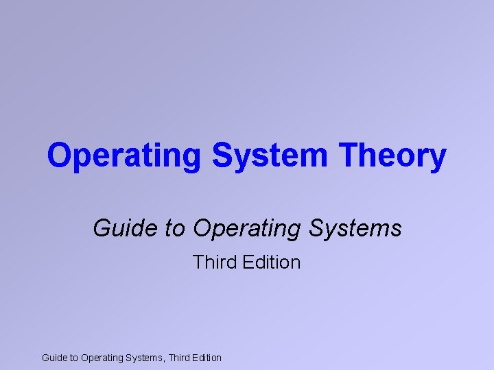 Operating System Theory Guide to Operating Systems Third Edition Guide to Operating Systems, Third Operating System Theory Guide to Operating Systems Third Edition Guide to Operating Systems, Third