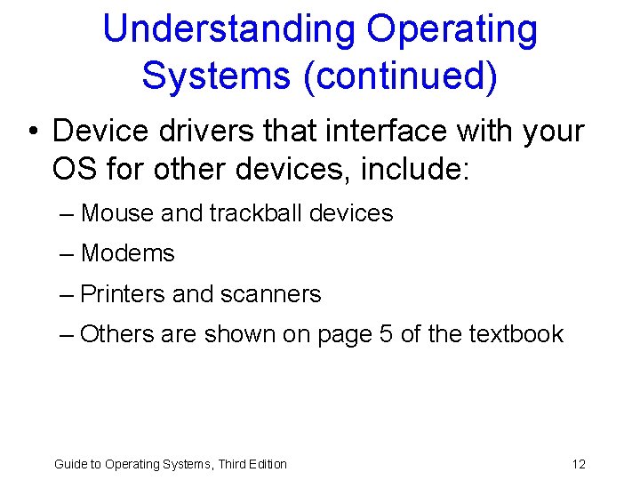 Understanding Operating Systems (continued) • Device drivers that interface with your OS for other Understanding Operating Systems (continued) • Device drivers that interface with your OS for other
