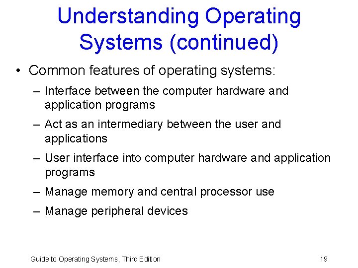 Understanding Operating Systems (continued) • Common features of operating systems: – Interface between the Understanding Operating Systems (continued) • Common features of operating systems: – Interface between the