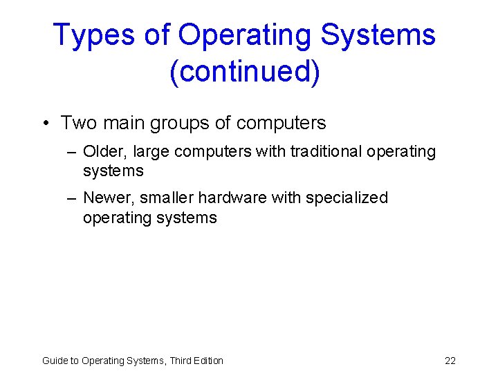 Types of Operating Systems (continued) • Two main groups of computers – Older, large Types of Operating Systems (continued) • Two main groups of computers – Older, large
