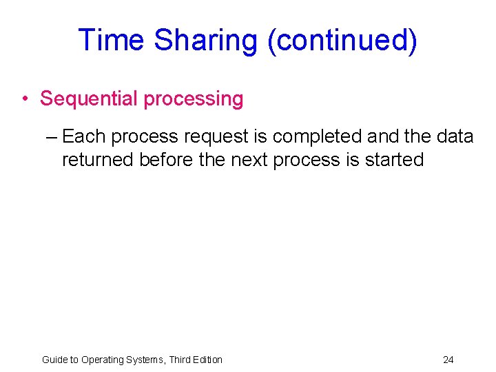 Time Sharing (continued) • Sequential processing – Each process request is completed and the Time Sharing (continued) • Sequential processing – Each process request is completed and the