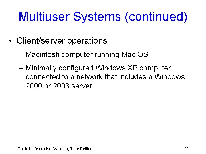 Multiuser Systems (continued) • Client/server operations – Macintosh computer running Mac OS – Minimally Multiuser Systems (continued) • Client/server operations – Macintosh computer running Mac OS – Minimally