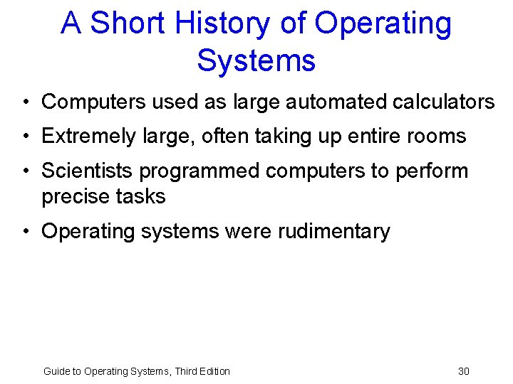 A Short History of Operating Systems • Computers used as large automated calculators • A Short History of Operating Systems • Computers used as large automated calculators •