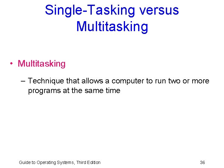 Single-Tasking versus Multitasking • Multitasking – Technique that allows a computer to run two Single-Tasking versus Multitasking • Multitasking – Technique that allows a computer to run two