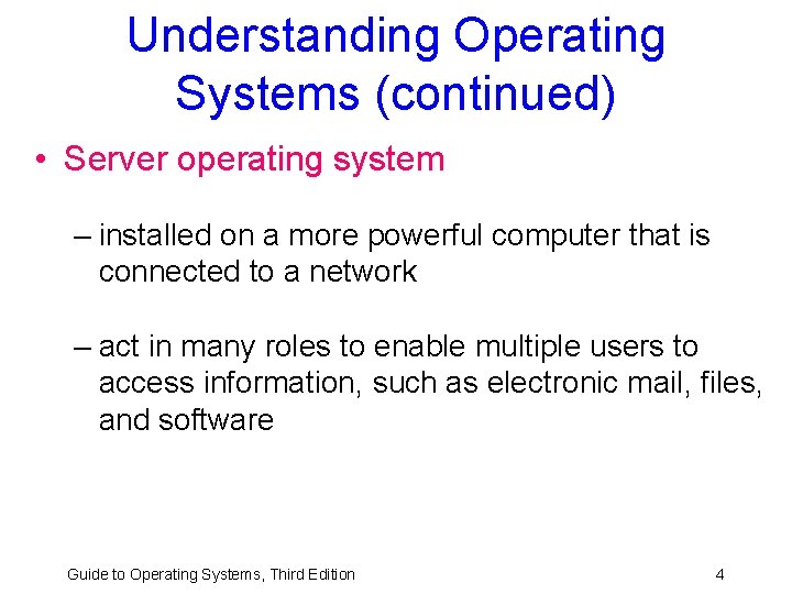 Understanding Operating Systems (continued) • Server operating system – installed on a more powerful Understanding Operating Systems (continued) • Server operating system – installed on a more powerful