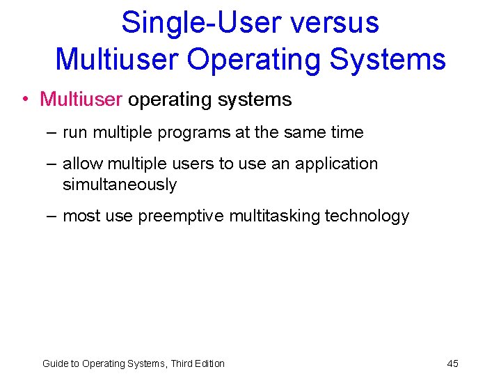 Single-User versus Multiuser Operating Systems • Multiuser operating systems – run multiple programs at Single-User versus Multiuser Operating Systems • Multiuser operating systems – run multiple programs at
