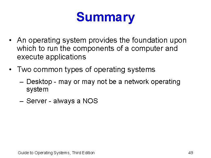 Summary • An operating system provides the foundation upon which to run the components Summary • An operating system provides the foundation upon which to run the components