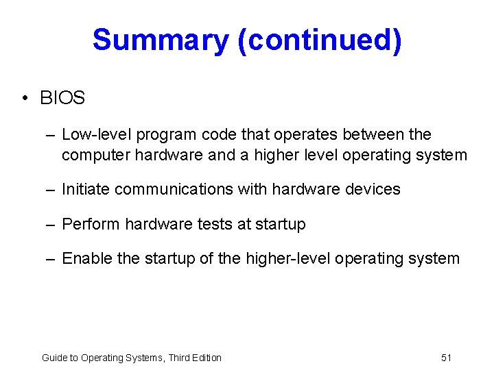 Summary (continued) • BIOS – Low-level program code that operates between the computer hardware Summary (continued) • BIOS – Low-level program code that operates between the computer hardware