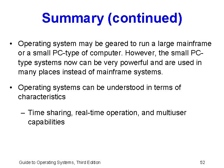 Summary (continued) • Operating system may be geared to run a large mainframe or Summary (continued) • Operating system may be geared to run a large mainframe or